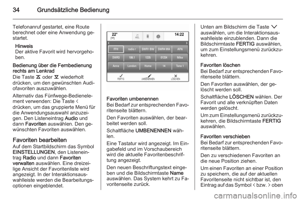 OPEL INSIGNIA 2014 Infotainment-Handbuch (in German) 34Grundsätzliche Bedienung
Telefonanruf gestartet, eine Route
berechnet oder eine Anwendung ge‐
startet.
Hinweis
Der aktive Favorit wird hervorgeho‐ ben.
Bedienung über die Fernbedienung
rechts OPEL INSIGNIA 2014 Infotainment-Handbuch (in German) 34Grundsätzliche Bedienung
Telefonanruf gestartet, eine Route
berechnet oder eine Anwendung ge‐
startet.
Hinweis
Der aktive Favorit wird hervorgeho‐ ben.
Bedienung über die Fernbedienung
rechts