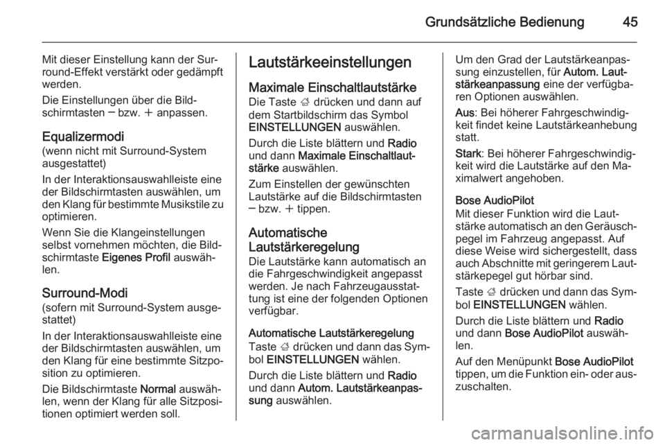 OPEL INSIGNIA 2014  Infotainment-Handbuch (in German) Grundsätzliche Bedienung45
Mit dieser Einstellung kann der Sur‐
round-Effekt verstärkt oder gedämpft
werden.
Die Einstellungen über die Bild‐
schirmtasten ─ bzw.  w anpassen.
Equalizermodi
(