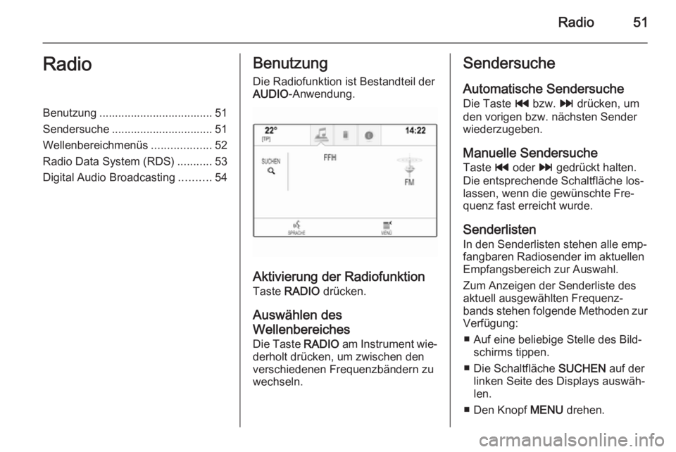 OPEL INSIGNIA 2014  Infotainment-Handbuch (in German) Radio51RadioBenutzung .................................... 51
Sendersuche ................................ 51
Wellenbereichmenüs ...................52
Radio Data System (RDS) ...........53
Digital Au
