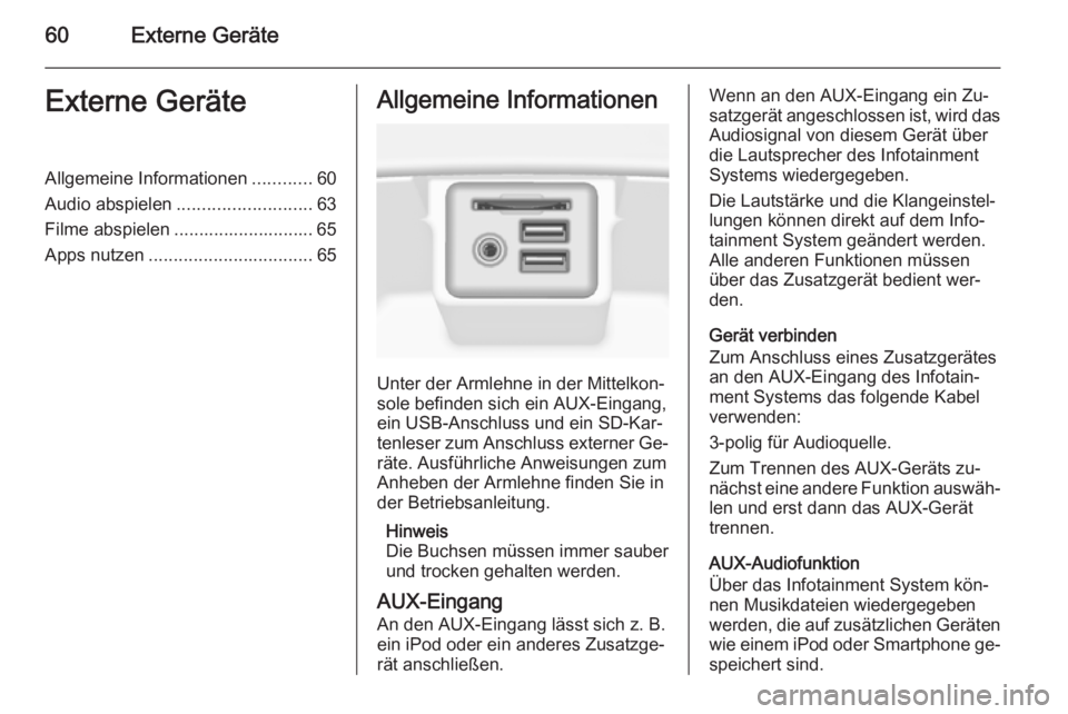 OPEL INSIGNIA 2014  Infotainment-Handbuch (in German) 60Externe GeräteExterne GeräteAllgemeine Informationen............60
Audio abspielen ........................... 63
Filme abspielen ............................ 65
Apps nutzen ......................