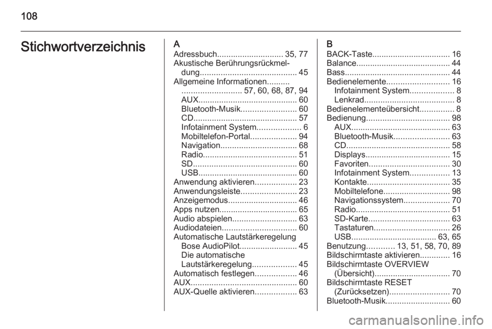 OPEL INSIGNIA 2014.5  Infotainment-Handbuch (in German) 108StichwortverzeichnisAAdressbuch............................. 35, 77
Akustische Berührungsrückmel‐ dung .......................................... 45
Allgemeine Informationen.......... .........