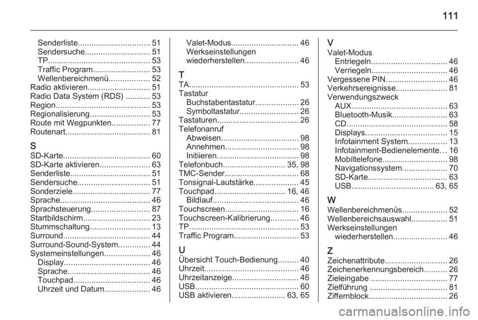 OPEL INSIGNIA 2014.5  Infotainment-Handbuch (in German) 111
Senderliste................................ 51
Sendersuche ............................. 51
TP.............................................. 53 Traffic Program ......................... 53
Wellenb