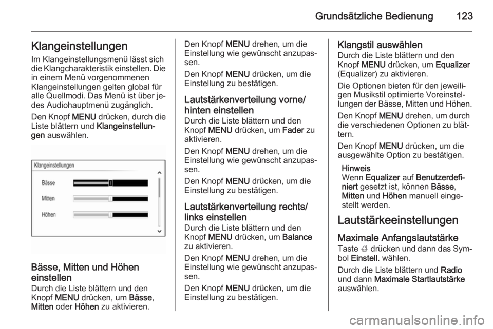 OPEL INSIGNIA 2014.5  Infotainment-Handbuch (in German) Grundsätzliche Bedienung123Klangeinstellungen
Im Klangeinstellungsmenü lässt sich
die Klangcharakteristik einstellen. Die in einem Menü vorgenommenen
Klangeinstellungen gelten global für
alle Que