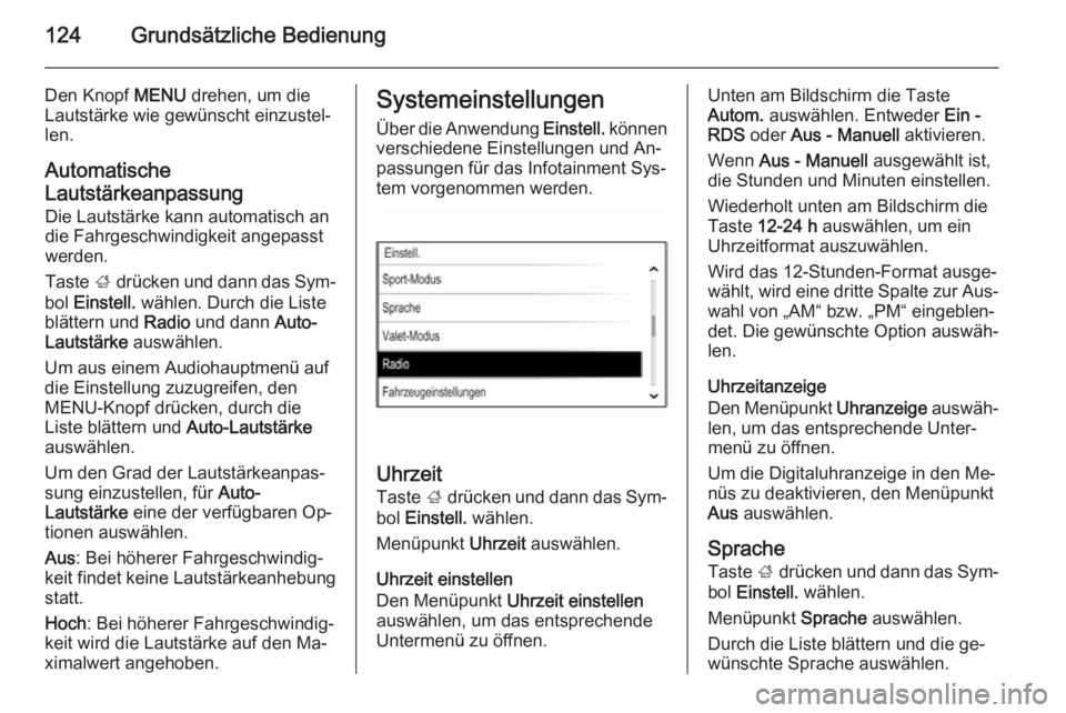 OPEL INSIGNIA 2014.5  Infotainment-Handbuch (in German) 124Grundsätzliche Bedienung
Den Knopf MENU drehen, um die
Lautstärke wie gewünscht einzustel‐
len.
Automatische
Lautstärkeanpassung Die Lautstärke kann automatisch an
die Fahrgeschwindigkeit an