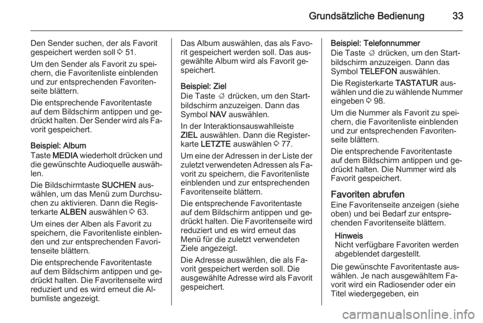 OPEL INSIGNIA 2014.5  Infotainment-Handbuch (in German) Grundsätzliche Bedienung33
Den Sender suchen, der als Favorit
gespeichert werden soll  3 51.
Um den Sender als Favorit zu spei‐ chern, die Favoritenliste einblenden
und zur entsprechenden Favoriten