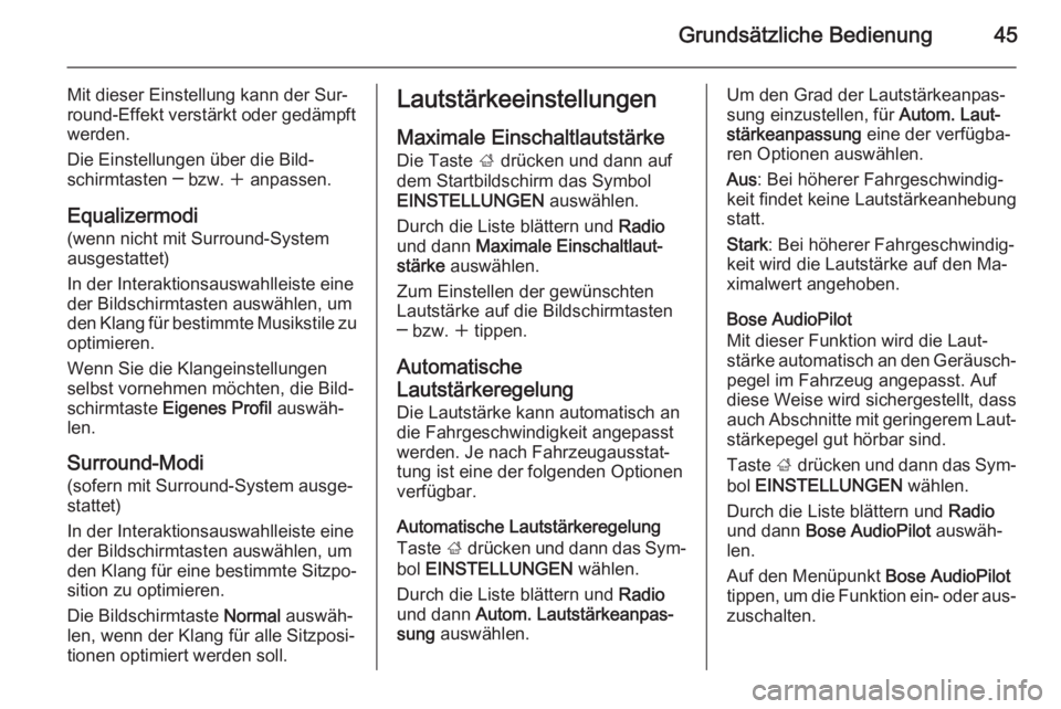 OPEL INSIGNIA 2014.5  Infotainment-Handbuch (in German) Grundsätzliche Bedienung45
Mit dieser Einstellung kann der Sur‐
round-Effekt verstärkt oder gedämpft
werden.
Die Einstellungen über die Bild‐
schirmtasten ─ bzw.  w anpassen.
Equalizermodi
(