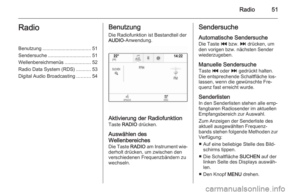 OPEL INSIGNIA 2014.5  Infotainment-Handbuch (in German) Radio51RadioBenutzung .................................... 51
Sendersuche ................................ 51
Wellenbereichmenüs ...................52
Radio Data System (RDS) ...........53
Digital Au