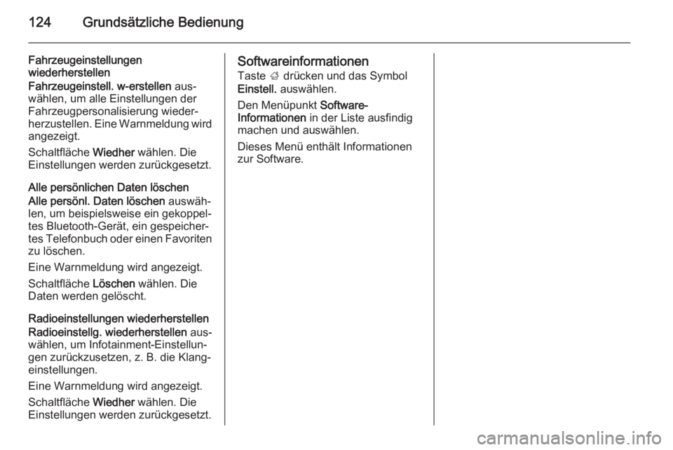 OPEL INSIGNIA 2015 Infotainment-Handbuch (in German) 124Grundsätzliche Bedienung
Fahrzeugeinstellungen
wiederherstellen
Fahrzeugeinstell. w-erstellen aus‐
wählen, um alle Einstellungen der
Fahrzeugpersonalisierung wieder‐
herzustellen. Eine Warnm OPEL INSIGNIA 2015 Infotainment-Handbuch (in German) 124Grundsätzliche Bedienung
Fahrzeugeinstellungen
wiederherstellen
Fahrzeugeinstell. w-erstellen aus‐
wählen, um alle Einstellungen der
Fahrzeugpersonalisierung wieder‐
herzustellen. Eine Warnm