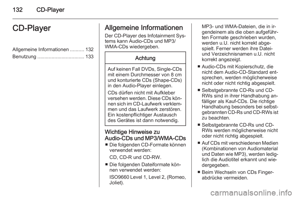 OPEL INSIGNIA 2015  Infotainment-Handbuch (in German) 132CD-PlayerCD-PlayerAllgemeine Informationen..........132
Benutzung ................................. 133Allgemeine Informationen
Der CD-Player des Infotainment Sys‐
tems kann Audio-CDs und MP3/
WM