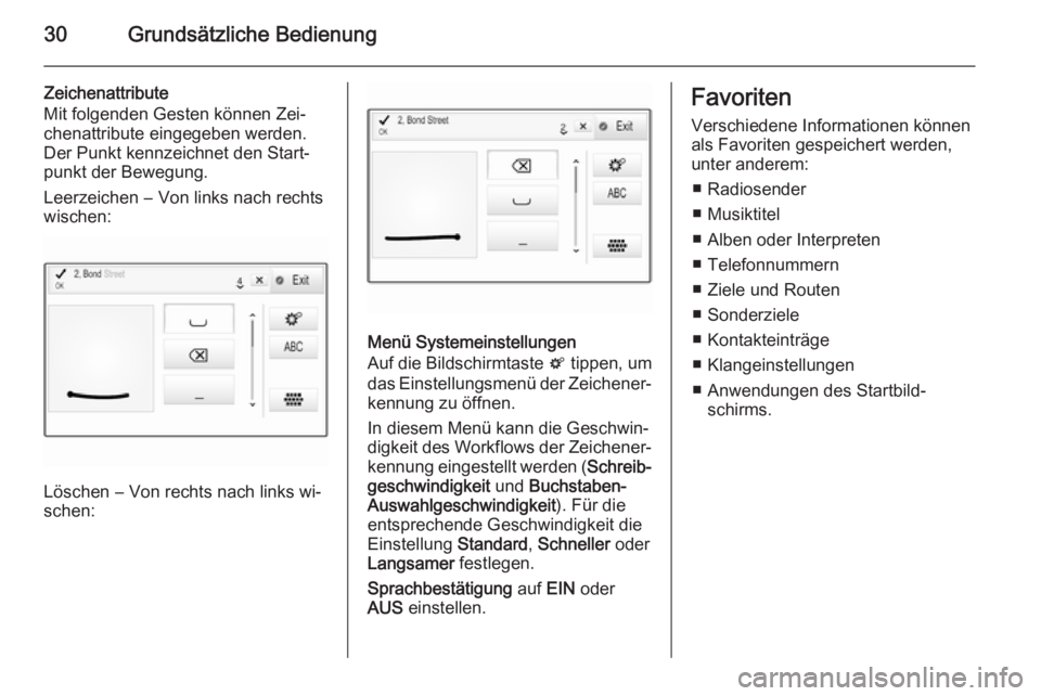 OPEL INSIGNIA 2015  Infotainment-Handbuch (in German) 30Grundsätzliche Bedienung
Zeichenattribute
Mit folgenden Gesten können Zei‐ chenattribute eingegeben werden.
Der Punkt kennzeichnet den Start‐
punkt der Bewegung.
Leerzeichen ― Von links nach