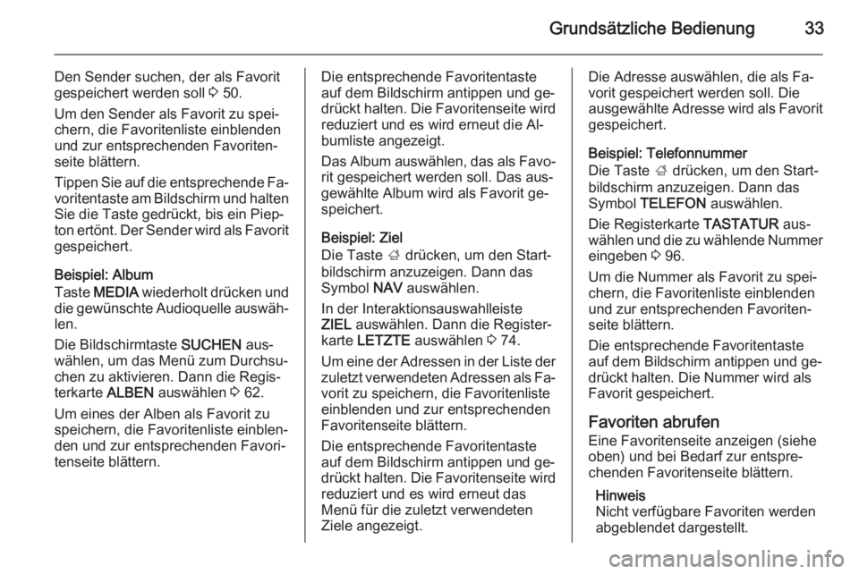 OPEL INSIGNIA 2015  Infotainment-Handbuch (in German) Grundsätzliche Bedienung33
Den Sender suchen, der als Favorit
gespeichert werden soll  3 50.
Um den Sender als Favorit zu spei‐ chern, die Favoritenliste einblenden
und zur entsprechenden Favoriten