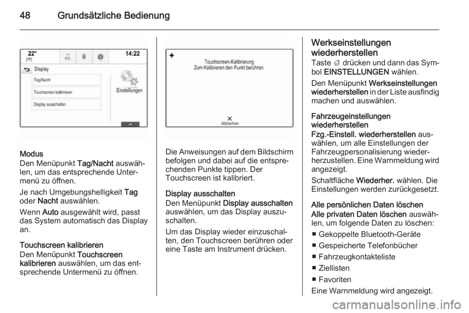 OPEL INSIGNIA 2015  Infotainment-Handbuch (in German) 48Grundsätzliche Bedienung
Modus
Den Menüpunkt  Tag/Nacht auswäh‐
len, um das entsprechende Unter‐
menü zu öffnen.
Je nach Umgebungshelligkeit  Tag
oder  Nacht  auswählen.
Wenn  Auto ausgew�