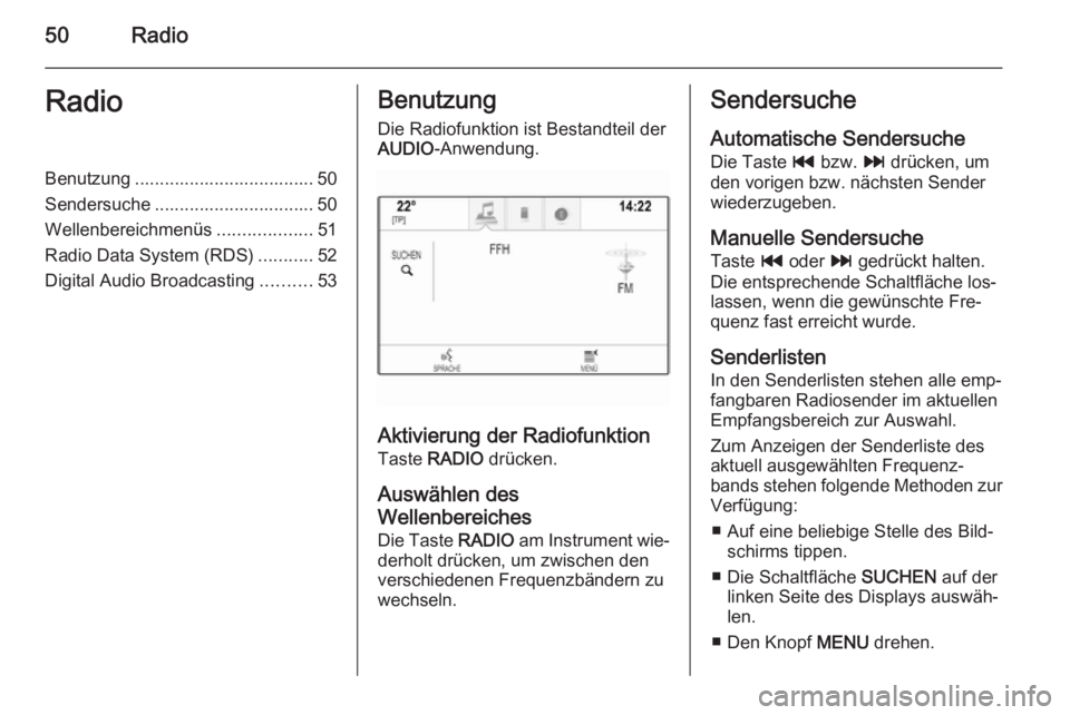 OPEL INSIGNIA 2015  Infotainment-Handbuch (in German) 50RadioRadioBenutzung .................................... 50
Sendersuche ................................ 50
Wellenbereichmenüs ...................51
Radio Data System (RDS) ...........52
Digital Au