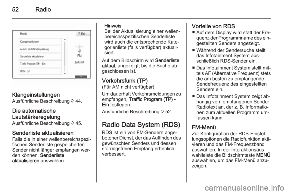 OPEL INSIGNIA 2015  Infotainment-Handbuch (in German) 52Radio
KlangeinstellungenAusführliche Beschreibung  3 44.
Die automatische
Lautstärkeregelung
Ausführliche Beschreibung  3 45.
Senderliste aktualisieren Falls die in einer wellenbereichspezi‐
fi