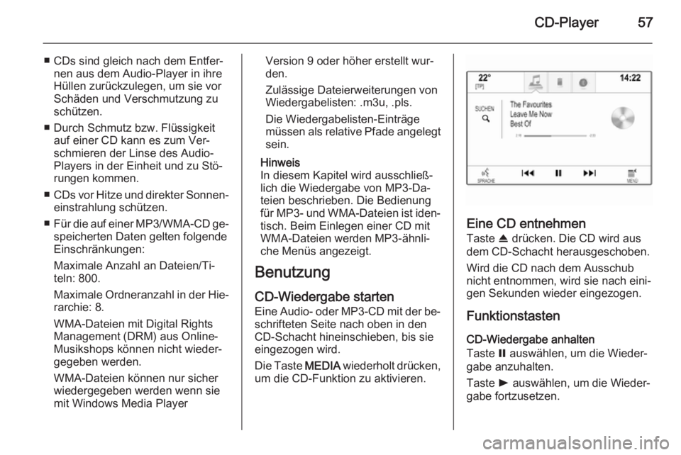 OPEL INSIGNIA 2015 Infotainment-Handbuch (in German) CD-Player57
■ CDs sind gleich nach dem Entfer‐nen aus dem Audio-Player in ihre
Hüllen zurückzulegen, um sie vor
Schäden und Verschmutzung zu
schützen.
■ Durch Schmutz bzw. Flüssigkeit auf e OPEL INSIGNIA 2015 Infotainment-Handbuch (in German) CD-Player57
■ CDs sind gleich nach dem Entfer‐nen aus dem Audio-Player in ihre
Hüllen zurückzulegen, um sie vor
Schäden und Verschmutzung zu
schützen.
■ Durch Schmutz bzw. Flüssigkeit auf e