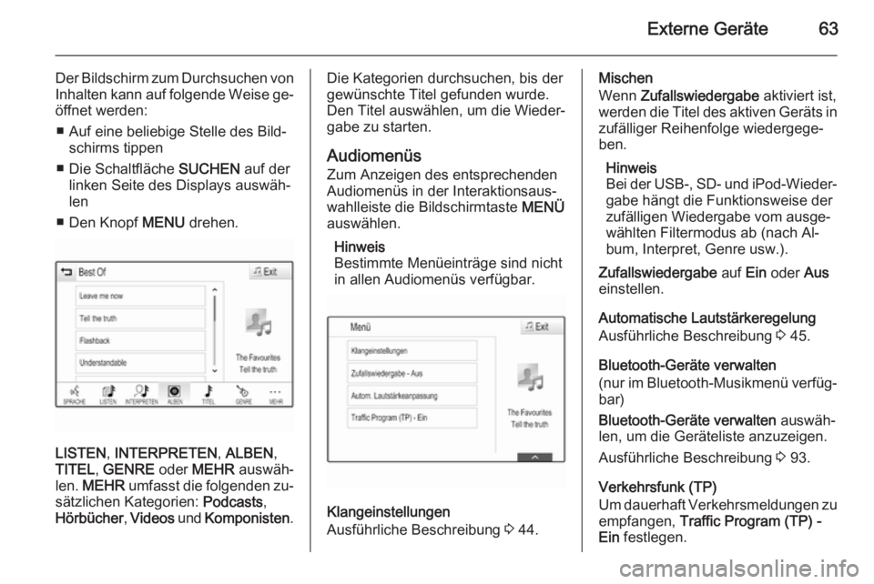 OPEL INSIGNIA 2015  Infotainment-Handbuch (in German) Externe Geräte63
Der Bildschirm zum Durchsuchen von
Inhalten kann auf folgende Weise ge‐ öffnet werden:
■ Auf eine beliebige Stelle des Bild‐ schirms tippen
■ Die Schaltfläche  SUCHEN auf d
