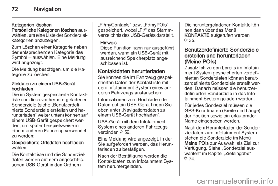 OPEL INSIGNIA 2015  Infotainment-Handbuch (in German) 72Navigation
Kategorien löschen
Persönliche Kategorien löschen  aus‐
wählen, um eine Liste der Sonderziel‐ kategorien anzuzeigen.
Zum Löschen einer Kategorie neben
der entsprechenden Kategori