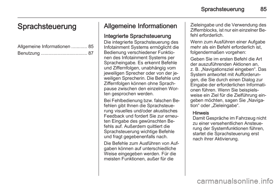 OPEL INSIGNIA 2015  Infotainment-Handbuch (in German) Sprachsteuerung85SprachsteuerungAllgemeine Informationen............85
Benutzung .................................... 87Allgemeine Informationen
Integrierte Sprachsteuerung Die integrierte Sprachsteue