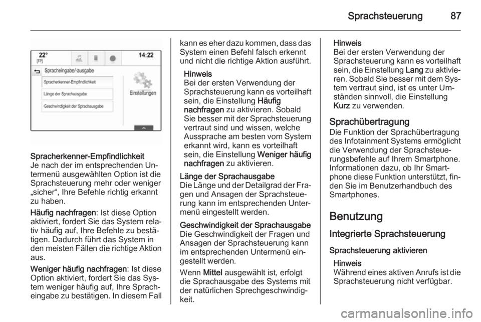 OPEL INSIGNIA 2015  Infotainment-Handbuch (in German) Sprachsteuerung87
Spracherkenner-Empfindlichkeit
Je nach der im entsprechenden Un‐
termenü ausgewählten Option ist die
Sprachsteuerung mehr oder weniger „sicher“, Ihre Befehle richtig erkannt
