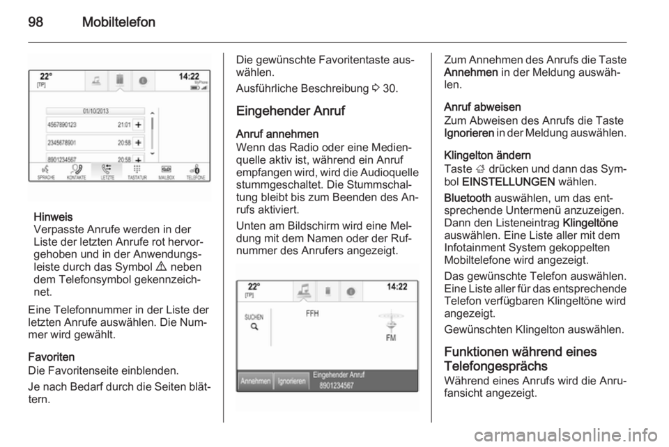 OPEL INSIGNIA 2015 Infotainment-Handbuch (in German) 98Mobiltelefon
Hinweis
Verpasste Anrufe werden in der
Liste der letzten Anrufe rot hervor‐
gehoben und in der Anwendungs‐
leiste durch das Symbol 9 neben
dem Telefonsymbol gekennzeich‐ net.
Ei OPEL INSIGNIA 2015 Infotainment-Handbuch (in German) 98Mobiltelefon
Hinweis
Verpasste Anrufe werden in der
Liste der letzten Anrufe rot hervor‐
gehoben und in der Anwendungs‐
leiste durch das Symbol 9 neben
dem Telefonsymbol gekennzeich‐ net.
Ei