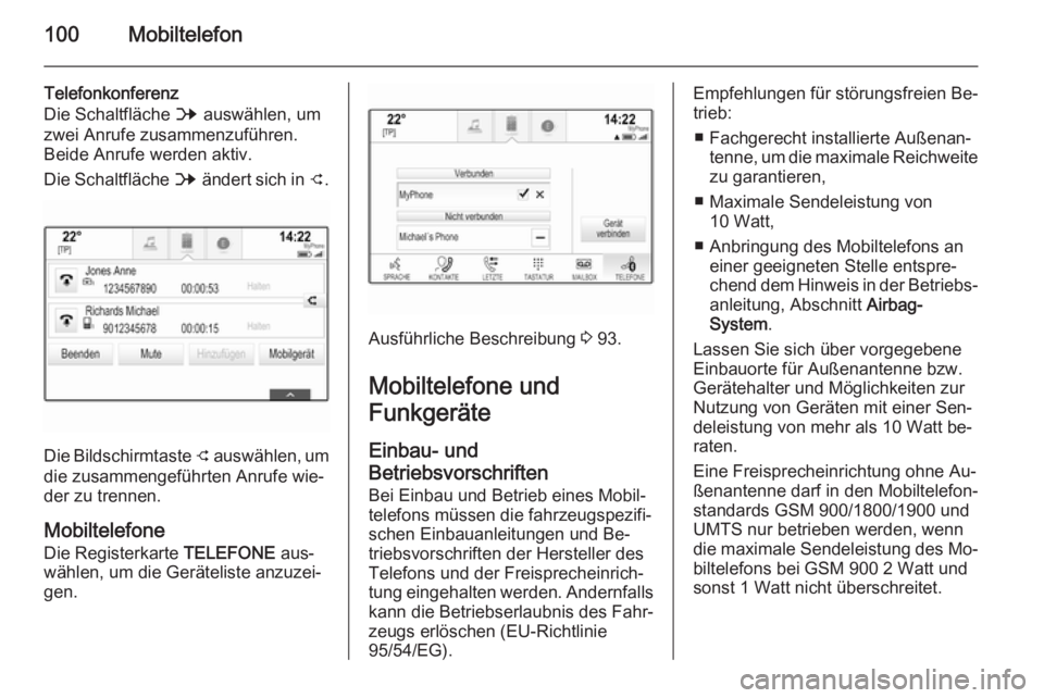 OPEL INSIGNIA 2015 Infotainment-Handbuch (in German) 100Mobiltelefon
Telefonkonferenz
Die Schaltfläche B auswählen, um
zwei Anrufe zusammenzuführen.
Beide Anrufe werden aktiv.
Die Schaltfläche B ändert sich in C.
Die Bildschirmtaste
C auswähle OPEL INSIGNIA 2015 Infotainment-Handbuch (in German) 100Mobiltelefon
Telefonkonferenz
Die Schaltfläche B auswählen, um
zwei Anrufe zusammenzuführen.
Beide Anrufe werden aktiv.
Die Schaltfläche B ändert sich in C.
Die Bildschirmtaste
C auswähle