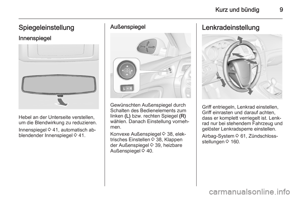 OPEL INSIGNIA 2015  Betriebsanleitung (in German) Kurz und bündig9Spiegeleinstellung
Innenspiegel
Hebel an der Unterseite verstellen,
um die Blendwirkung zu reduzieren.
Innenspiegel  3 41, automatisch ab‐
blendender Innenspiegel  3 41.
Außenspieg