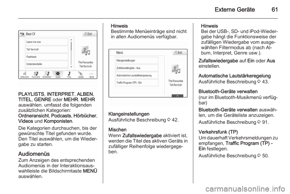 OPEL INSIGNIA 2015.5  Infotainment-Handbuch (in German) Externe Geräte61
PLAYLISTS, INTERPRET , ALBEN ,
TITEL , GENRE  oder MEHR . MEHR
auswählen. umfasst die folgenden
zusätzlichen Kategorien:
Ordneransicht , Podcasts , Hörbücher ,
Videos  und Kompon