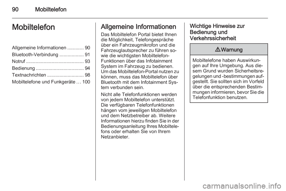 OPEL INSIGNIA 2015.5  Infotainment-Handbuch (in German) 90MobiltelefonMobiltelefonAllgemeine Informationen............90
Bluetooth-Verbindung ..................91
Notruf ........................................... 93
Bedienung .............................