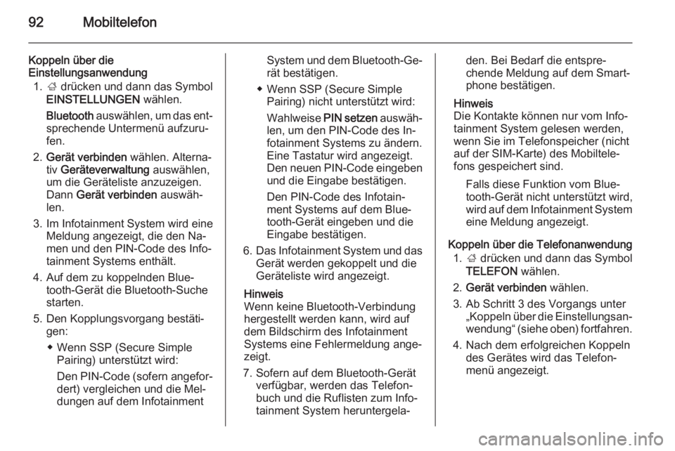 OPEL INSIGNIA 2015.5  Infotainment-Handbuch (in German) 92Mobiltelefon
Koppeln über die
Einstellungsanwendung
1. ; drücken und dann das Symbol
EINSTELLUNGEN  wählen.
Bluetooth  auswählen, um das ent‐
sprechende Untermenü aufzuru‐
fen.
2. Gerät ve