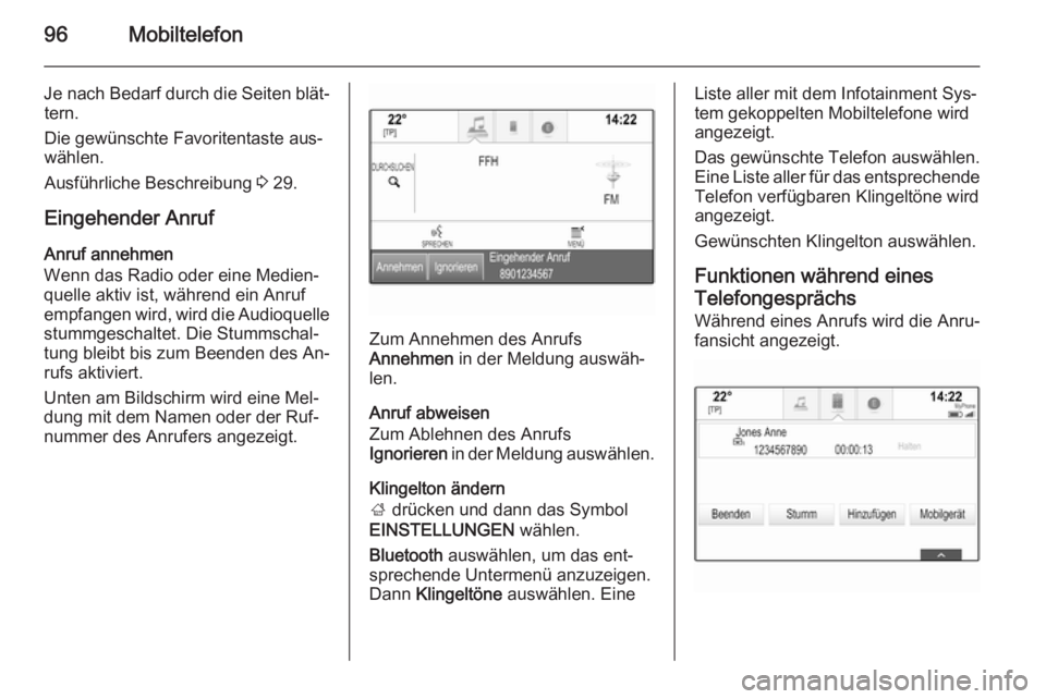 OPEL INSIGNIA 2015.5 Infotainment-Handbuch (in German) 96Mobiltelefon
Je nach Bedarf durch die Seiten blät‐tern.
Die gewünschte Favoritentaste aus‐
wählen.
Ausführliche Beschreibung 3 29.
Eingehender Anruf
Anruf annehmen
Wenn das Radio oder eine OPEL INSIGNIA 2015.5 Infotainment-Handbuch (in German) 96Mobiltelefon
Je nach Bedarf durch die Seiten blät‐tern.
Die gewünschte Favoritentaste aus‐
wählen.
Ausführliche Beschreibung 3 29.
Eingehender Anruf
Anruf annehmen
Wenn das Radio oder eine