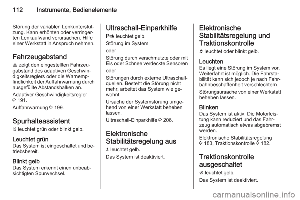 OPEL INSIGNIA 2015.5  Betriebsanleitung (in German) 112Instrumente, Bedienelemente
Störung der variablen Lenkunterstüt‐
zung. Kann erhöhten oder verringer‐
ten Lenkaufwand verursachen. Hilfe
einer Werkstatt in Anspruch nehmen.
Fahrzeugabstand
E 
