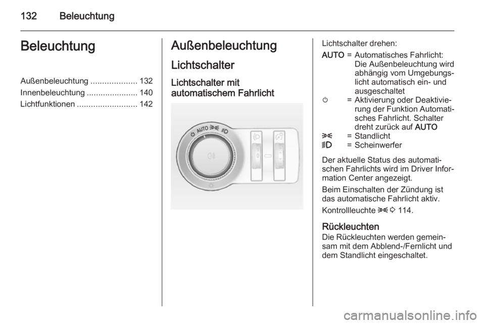OPEL INSIGNIA 2015.5 Betriebsanleitung (in German) 132BeleuchtungBeleuchtungAußenbeleuchtung....................132
Innenbeleuchtung ......................140
Lichtfunktionen .......................... 142Außenbeleuchtung
LichtschalterLichtschalter OPEL INSIGNIA 2015.5 Betriebsanleitung (in German) 132BeleuchtungBeleuchtungAußenbeleuchtung....................132
Innenbeleuchtung ......................140
Lichtfunktionen .......................... 142Außenbeleuchtung
LichtschalterLichtschalter