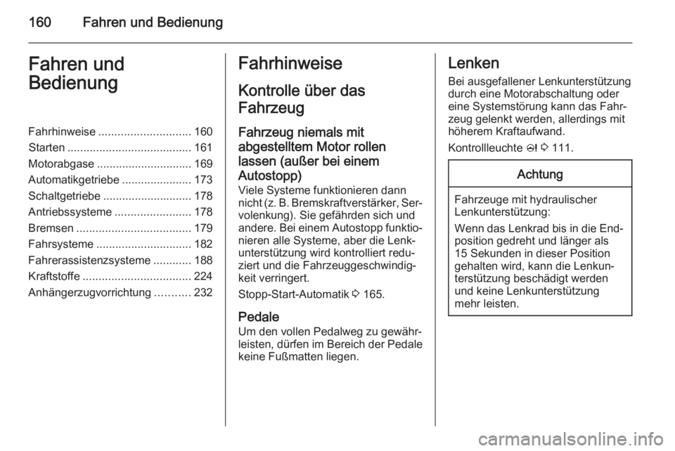 OPEL INSIGNIA 2015.5  Betriebsanleitung (in German) 160Fahren und BedienungFahren und
BedienungFahrhinweise ............................. 160
Starten ....................................... 161
Motorabgase .............................. 169
Automatikge