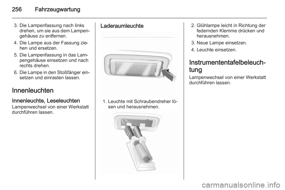 OPEL INSIGNIA 2015.5  Betriebsanleitung (in German) 256Fahrzeugwartung
3. Die Lampenfassung nach linksdrehen, um sie aus dem Lampen‐
gehäuse zu entfernen.
4. Die Lampe aus der Fassung zie‐ hen und ersetzen.
5. Die Lampenfassung in das Lam‐ penge