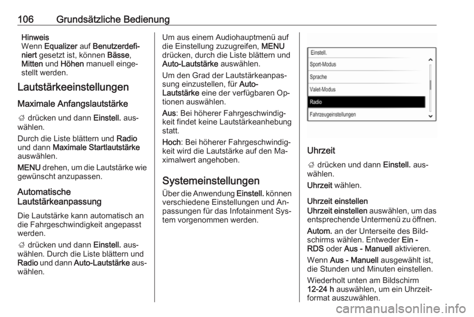 OPEL INSIGNIA 2016  Infotainment-Handbuch (in German) 106Grundsätzliche BedienungHinweis
Wenn  Equalizer  auf Benutzerdefi‐
niert  gesetzt ist, können  Bässe,
Mitten  und Höhen  manuell einge‐
stellt werden.
Lautstärkeeinstellungen
Maximale Anfa