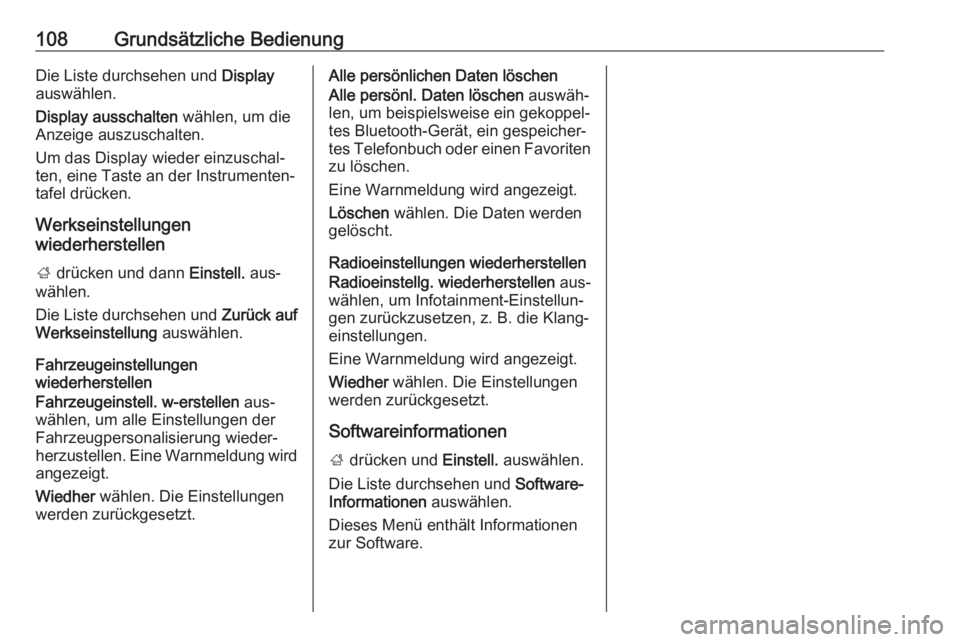 OPEL INSIGNIA 2016  Infotainment-Handbuch (in German) 108Grundsätzliche BedienungDie Liste durchsehen und Display
auswählen.
Display ausschalten  wählen, um die
Anzeige auszuschalten.
Um das Display wieder einzuschal‐ ten, eine Taste an der Instrume