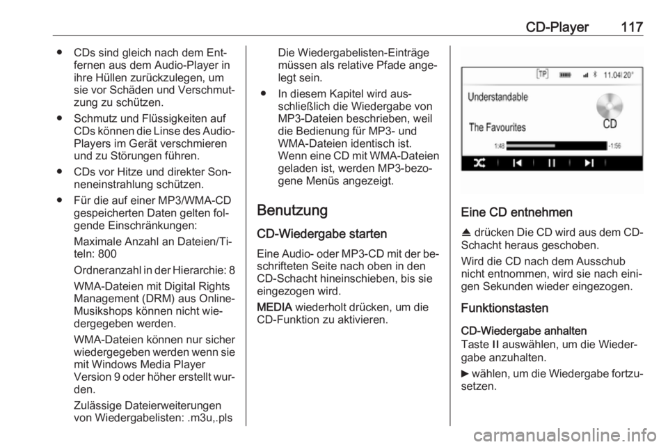 OPEL INSIGNIA 2016 Infotainment-Handbuch (in German) CD-Player117● CDs sind gleich nach dem Ent‐fernen aus dem Audio-Player in
ihre Hüllen zurückzulegen, um
sie vor Schäden und Verschmut‐
zung zu schützen.
● Schmutz und Flüssigkeiten auf CD OPEL INSIGNIA 2016 Infotainment-Handbuch (in German) CD-Player117● CDs sind gleich nach dem Ent‐fernen aus dem Audio-Player in
ihre Hüllen zurückzulegen, um
sie vor Schäden und Verschmut‐
zung zu schützen.
● Schmutz und Flüssigkeiten auf CD