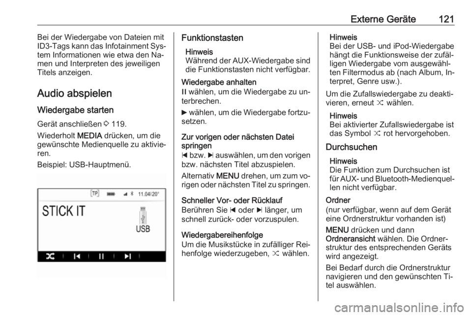 OPEL INSIGNIA 2016  Infotainment-Handbuch (in German) Externe Geräte121Bei der Wiedergabe von Dateien mit
ID3-Tags kann das Infotainment Sys‐
tem Informationen wie etwa den Na‐
men und Interpreten des jeweiligen
Titels anzeigen.
Audio abspielen
Wied