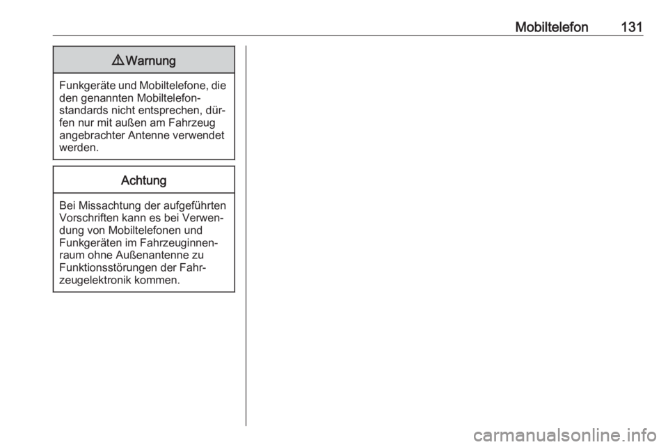 OPEL INSIGNIA 2016  Infotainment-Handbuch (in German) Mobiltelefon1319Warnung
Funkgeräte und Mobiltelefone, die
den genannten Mobiltelefon‐
standards nicht entsprechen, dür‐
fen nur mit außen am Fahrzeug
angebrachter Antenne verwendet werden.
Acht