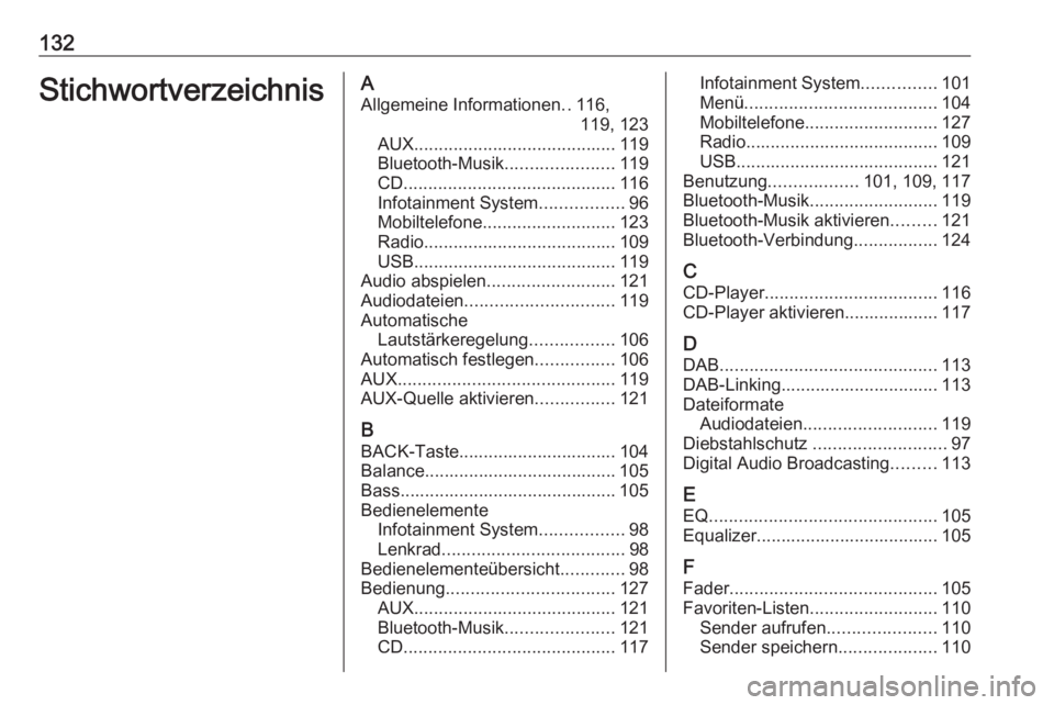 OPEL INSIGNIA 2016  Infotainment-Handbuch (in German) 132StichwortverzeichnisAAllgemeine Informationen ..116,
119, 123
AUX ......................................... 119
Bluetooth-Musik ......................119
CD ........................................