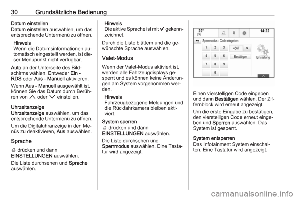 OPEL INSIGNIA 2016  Infotainment-Handbuch (in German) 30Grundsätzliche BedienungDatum einstellen
Datum einstellen  auswählen, um das
entsprechende Untermenü zu öffnen.
Hinweis
Wenn die Datumsinformationen au‐
tomatisch eingestellt werden, ist die�
