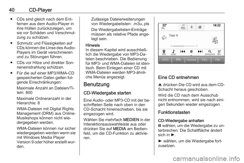 OPEL INSIGNIA 2016 Infotainment-Handbuch (in German) 40CD-Player● CDs sind gleich nach dem Ent‐fernen aus dem Audio-Player in
ihre Hüllen zurückzulegen, um
sie vor Schäden und Verschmut‐
zung zu schützen.
● Schmutz und Flüssigkeiten auf CDs OPEL INSIGNIA 2016 Infotainment-Handbuch (in German) 40CD-Player● CDs sind gleich nach dem Ent‐fernen aus dem Audio-Player in
ihre Hüllen zurückzulegen, um
sie vor Schäden und Verschmut‐
zung zu schützen.
● Schmutz und Flüssigkeiten auf CDs