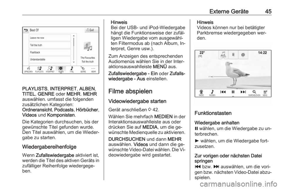 OPEL INSIGNIA 2016  Infotainment-Handbuch (in German) Externe Geräte45
PLAYLISTS, INTERPRET , ALBEN ,
TITEL , GENRE  oder MEHR . MEHR
auswählen. umfasst die folgenden
zusätzlichen Kategorien:
Ordneransicht , Podcasts , Hörbücher ,
Videos  und Kompon