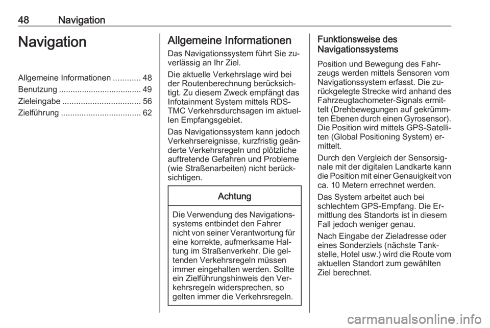 OPEL INSIGNIA 2016  Infotainment-Handbuch (in German) 48NavigationNavigationAllgemeine Informationen............48
Benutzung .................................... 49
Zieleingabe .................................. 56
Zielführung ..........................