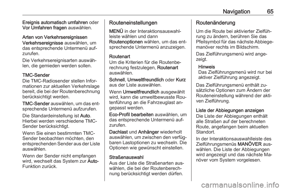 OPEL INSIGNIA 2016  Infotainment-Handbuch (in German) Navigation65Ereignis automatisch umfahren oder
Vor Umfahren fragen  auswählen.
Arten von Verkehrsereignissen
Verkehrsereignisse  auswählen, um
das entsprechende Untermenü auf‐ zurufen.
Die Verkeh