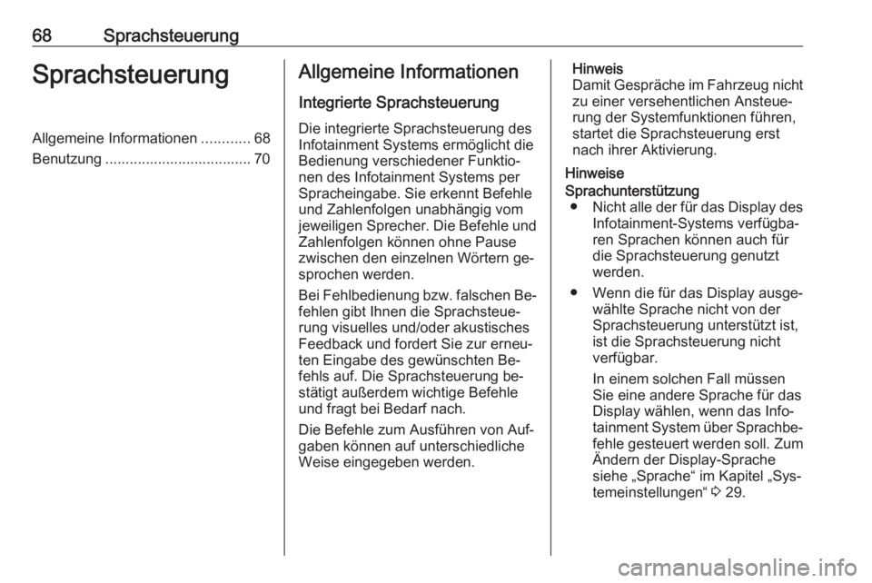 OPEL INSIGNIA 2016  Infotainment-Handbuch (in German) 68SprachsteuerungSprachsteuerungAllgemeine Informationen............68
Benutzung .................................... 70Allgemeine Informationen
Integrierte Sprachsteuerung Die integrierte Sprachsteue