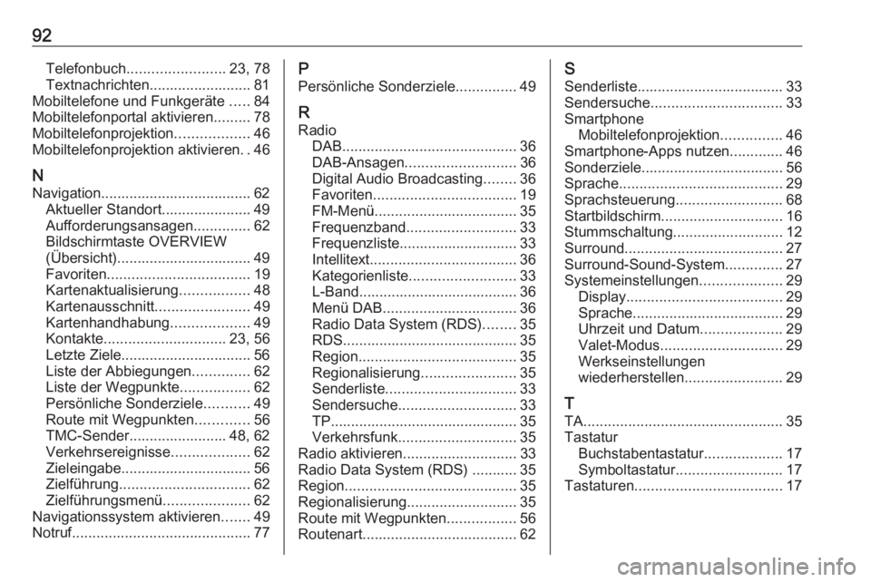 OPEL INSIGNIA 2016  Infotainment-Handbuch (in German) 92Telefonbuch........................ 23, 78
Textnachrichten......................... 81
Mobiltelefone und Funkgeräte  .....84
Mobiltelefonportal aktivieren .........78
Mobiltelefonprojektion .......