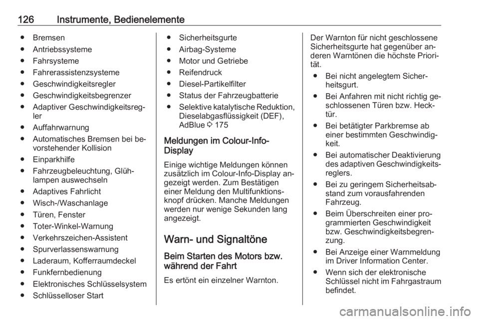 OPEL INSIGNIA 2016  Betriebsanleitung (in German) 126Instrumente, Bedienelemente● Bremsen
● Antriebssysteme
● Fahrsysteme
● Fahrerassistenzsysteme
● Geschwindigkeitsregler
● Geschwindigkeitsbegrenzer
● Adaptiver Geschwindigkeitsreg‐ l