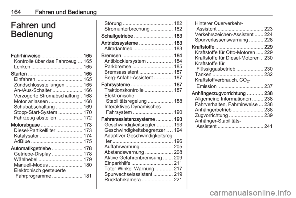 OPEL INSIGNIA 2016  Betriebsanleitung (in German) 164Fahren und BedienungFahren und
BedienungFahrhinweise ............................. 165
Kontrolle über das Fahrzeug ...165
Lenken ..................................... 165
Starten .................