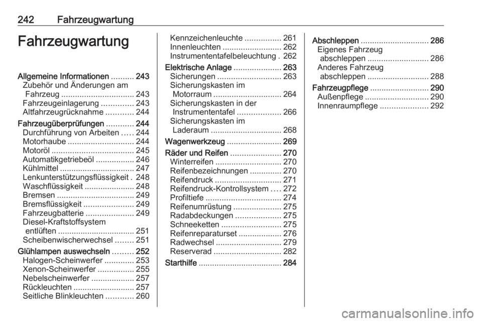 OPEL INSIGNIA 2016  Betriebsanleitung (in German) 242FahrzeugwartungFahrzeugwartungAllgemeine Informationen..........243
Zubehör und Änderungen am Fahrzeug ................................ 243
Fahrzeugeinlagerung ..............243
Altfahrzeugrückn